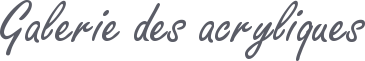 Galeries des acryliques